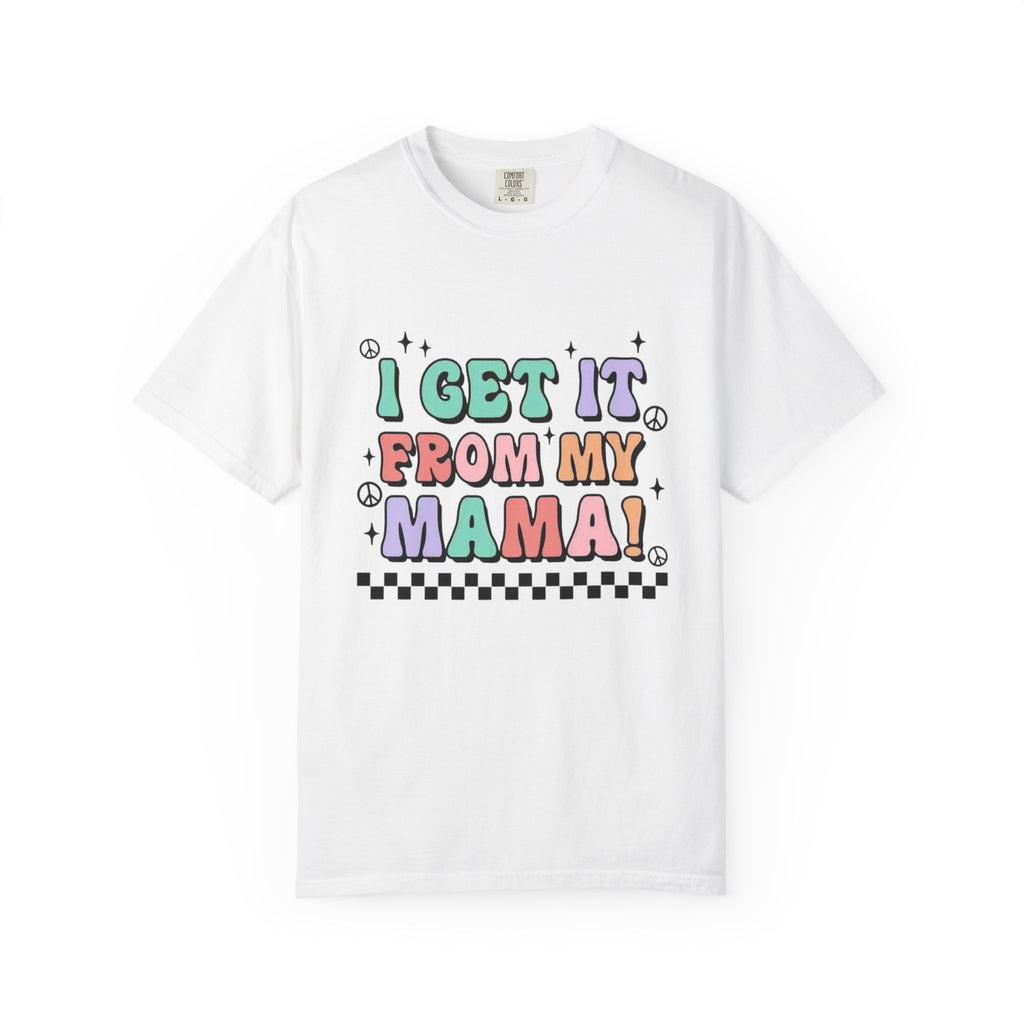 I Get It From My Mama T-Shirt — Cute Retro Mom Quote Tee for Mother's Day