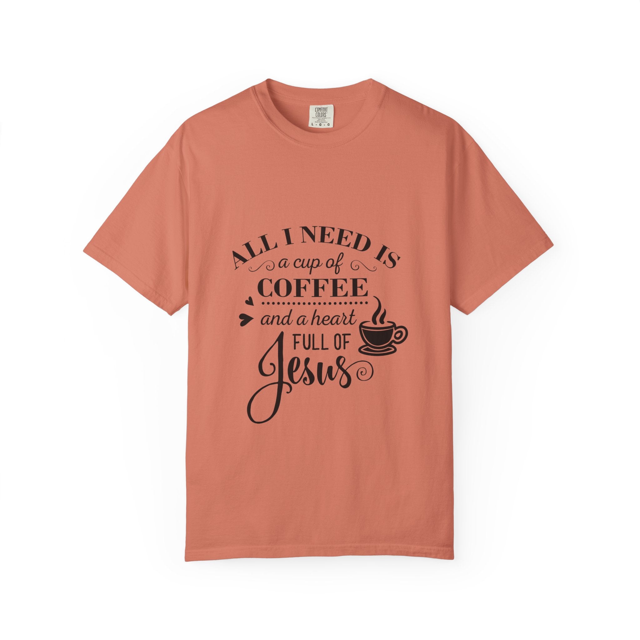 Coffee & Jesus T-Shirt — "All I Need Is a Cup of Coffee and a Heart Full of Jesus" Christian Tee