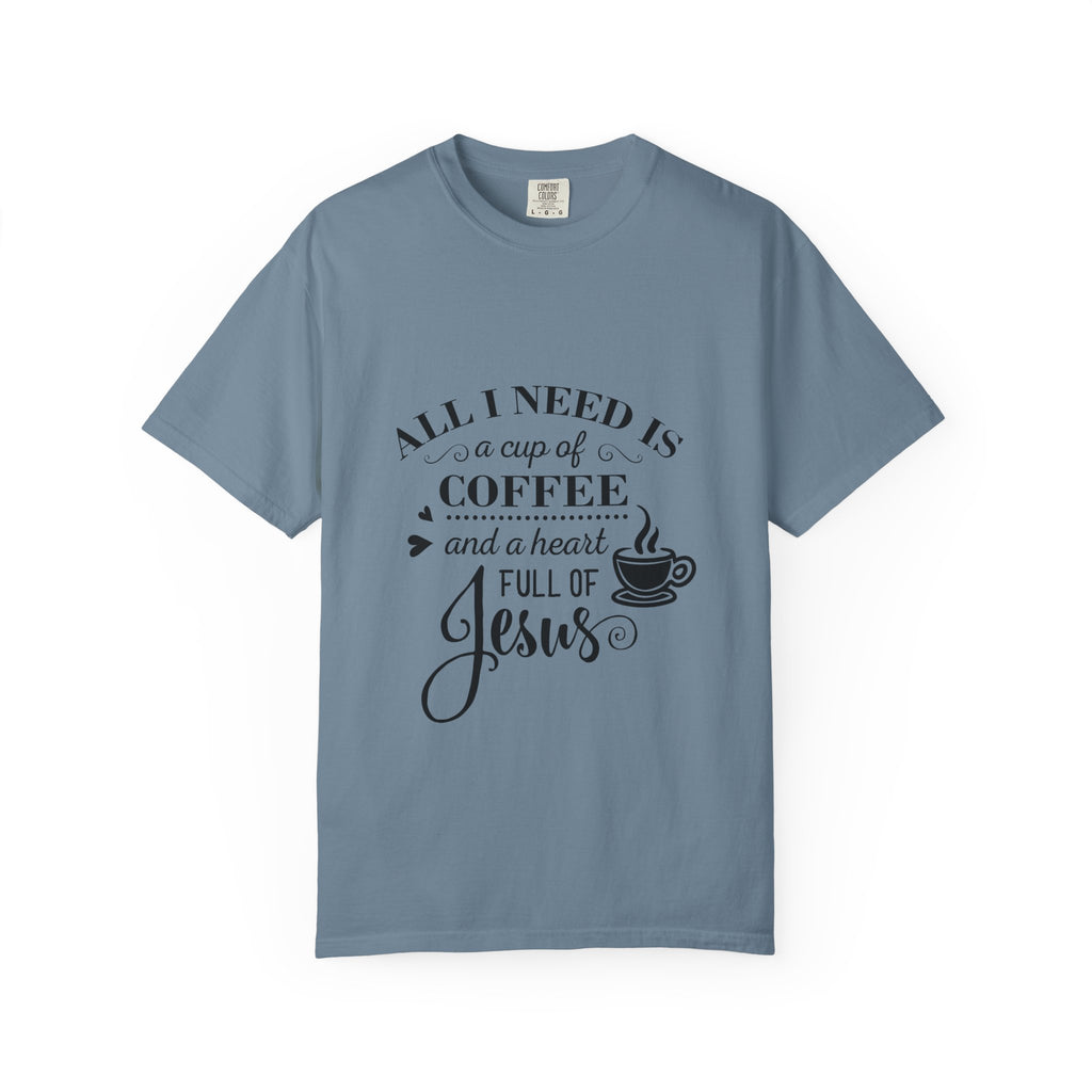 Coffee & Jesus T-Shirt — "All I Need Is a Cup of Coffee and a Heart Full of Jesus" Christian Tee
