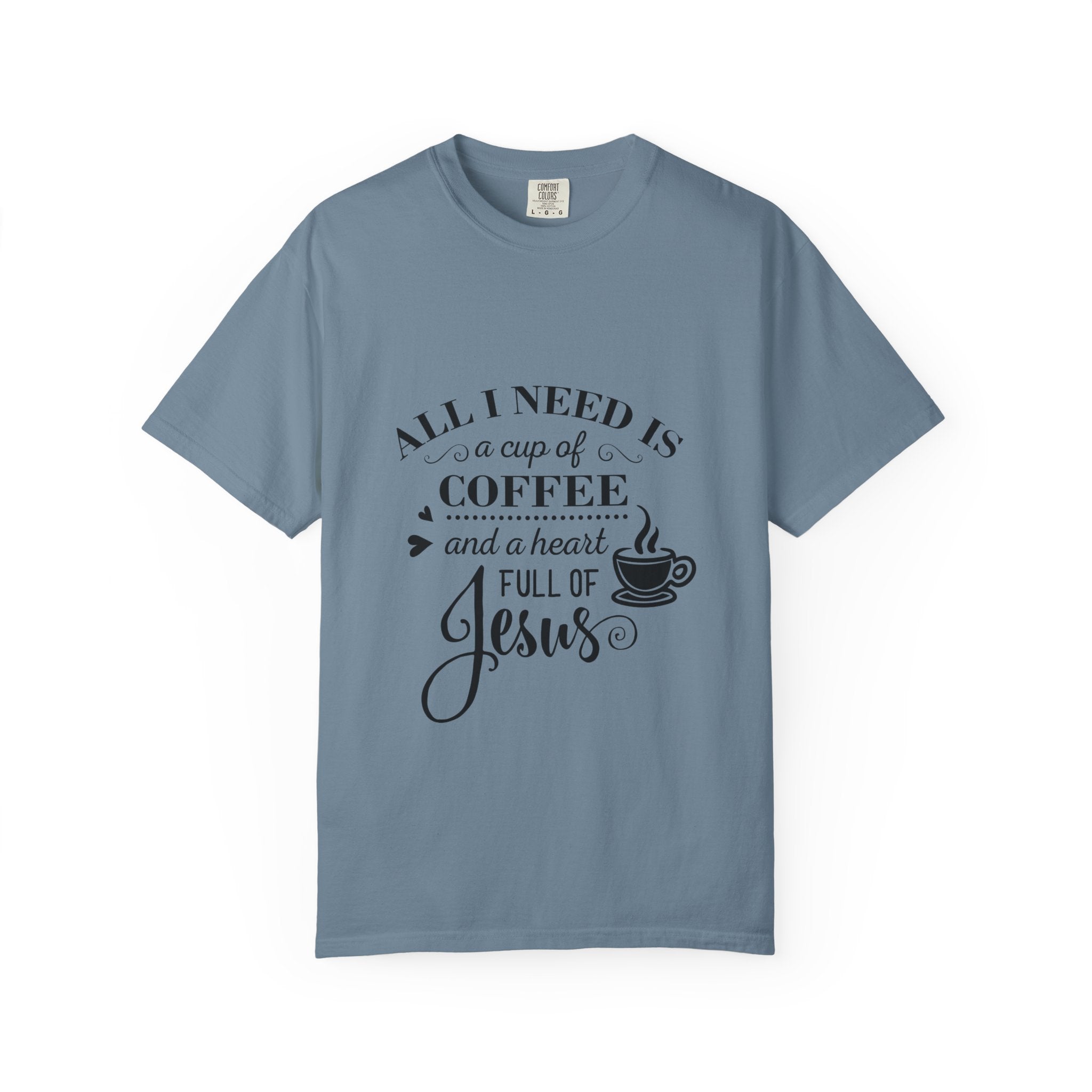 Coffee & Jesus T-Shirt — "All I Need Is a Cup of Coffee and a Heart Full of Jesus" Christian Tee