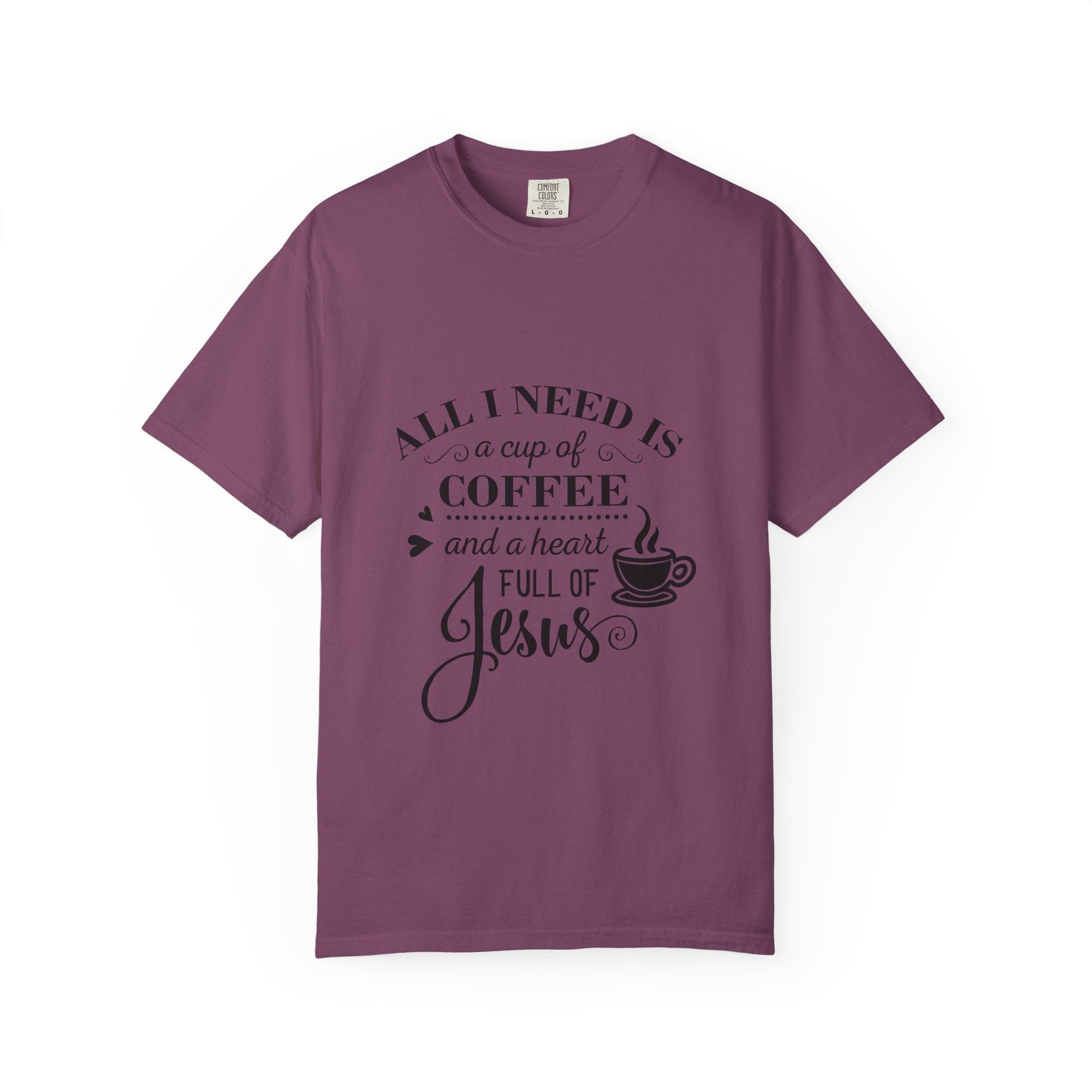 Coffee & Jesus T-Shirt — "All I Need Is a Cup of Coffee and a Heart Full of Jesus" Christian Tee