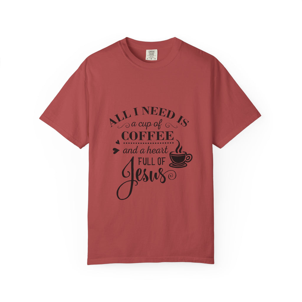 Coffee & Jesus T-Shirt — "All I Need Is a Cup of Coffee and a Heart Full of Jesus" Christian Tee