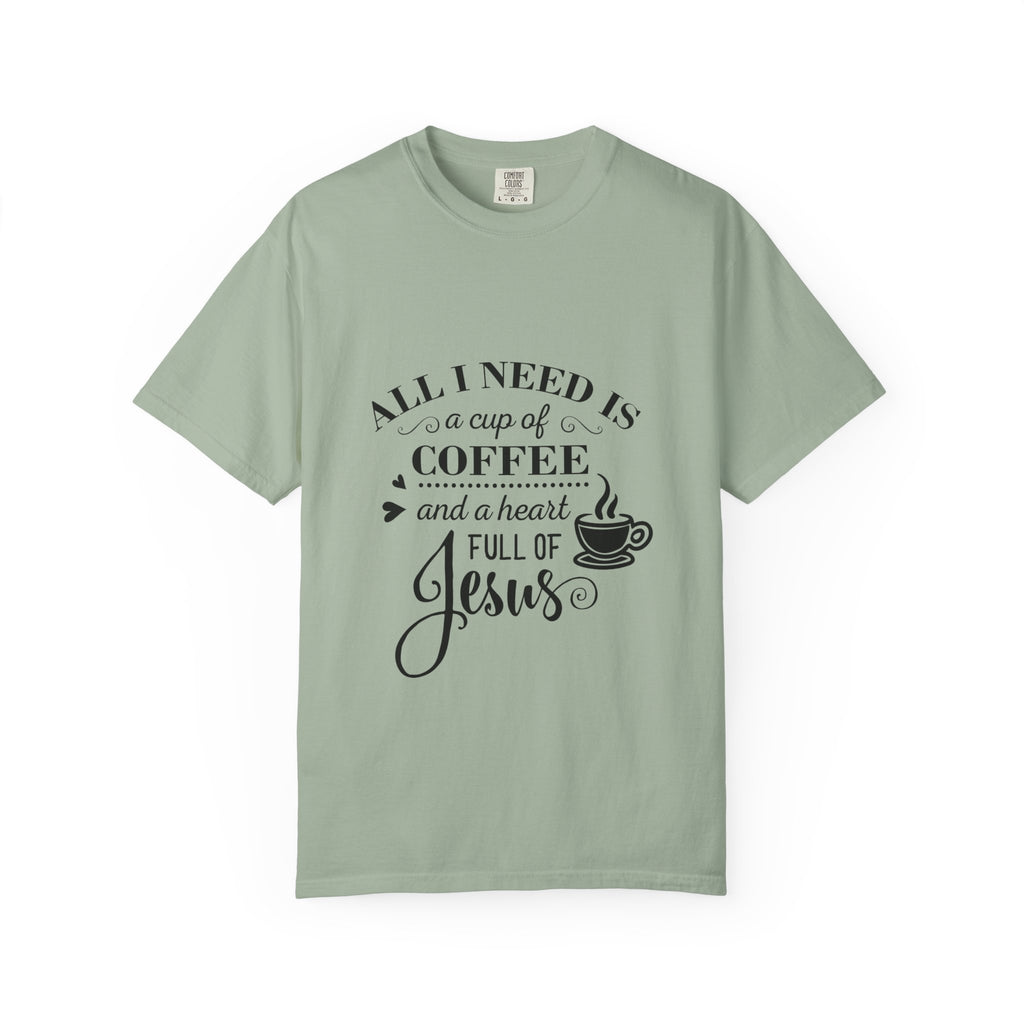 Coffee & Jesus T-Shirt — "All I Need Is a Cup of Coffee and a Heart Full of Jesus" Christian Tee