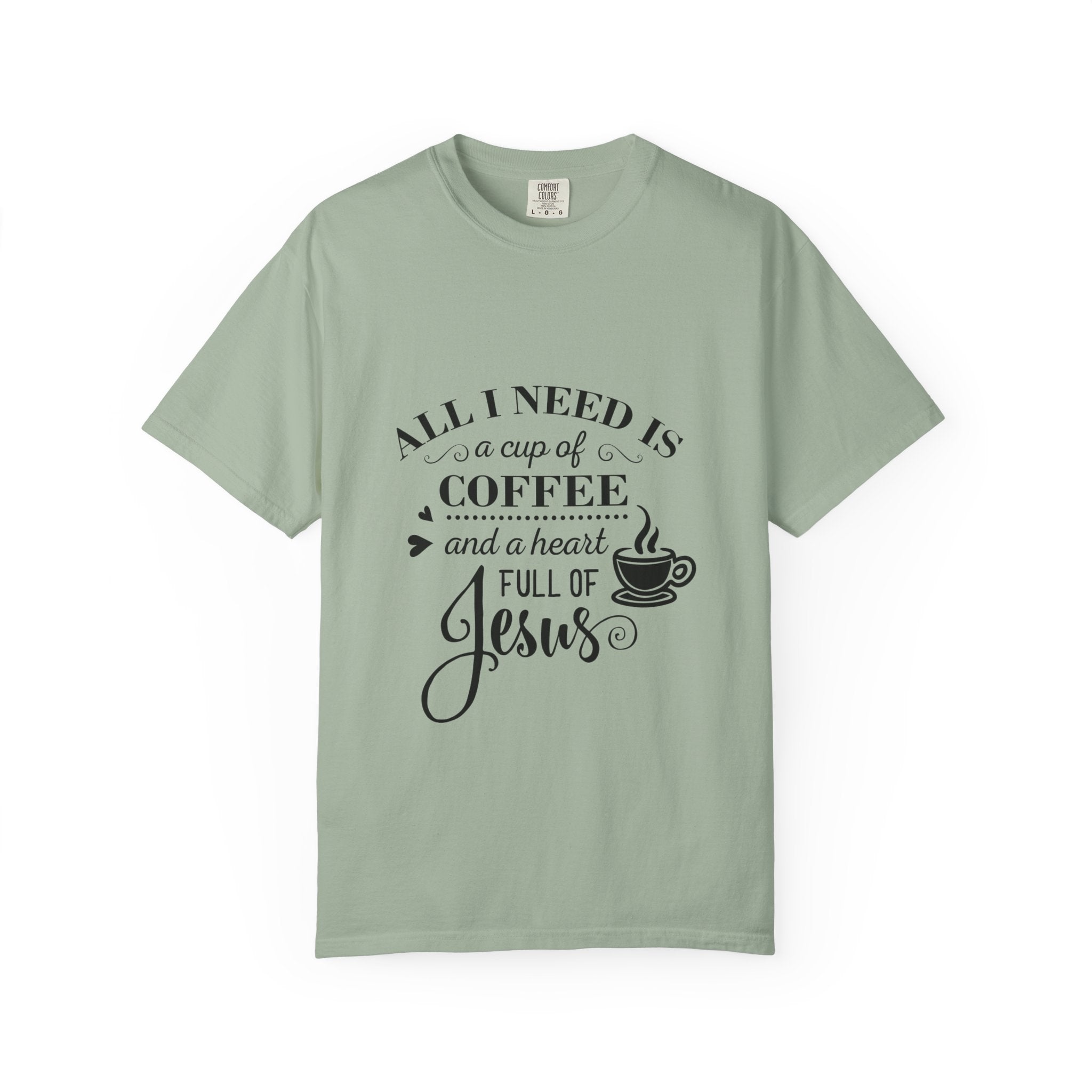 Coffee & Jesus T-Shirt — "All I Need Is a Cup of Coffee and a Heart Full of Jesus" Christian Tee